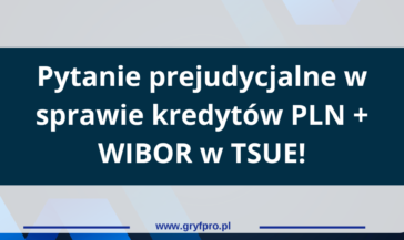 Sprawy kredytów PLN + WIBOR w Trybunale unijnym!